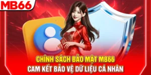 Chính Sách Bảo Mật MB66 – Cam Kết Bảo Vệ Dữ liệu Cá Nhân