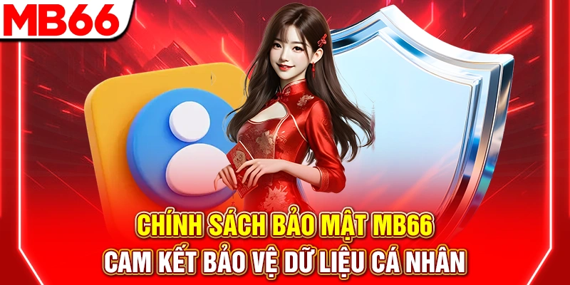 Chính Sách Bảo Mật MB66 – Cam Kết Bảo Vệ Dữ liệu Cá Nhân 6 Chính Sách Bảo Mật MB66 – Cam Kết Bảo Vệ Dữ liệu Cá Nhân