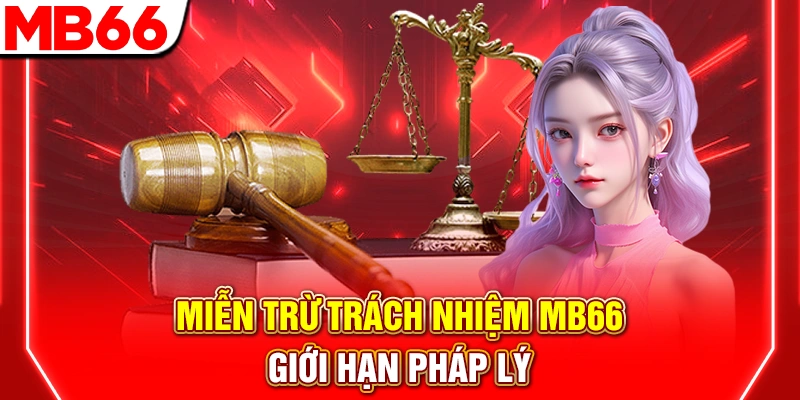 Miễn Trừ Trách Nhiệm MB66 - Quy Định Quan Trọng 6 Miễn trừ trách nhiệm MB66 – Giới hạn pháp lý