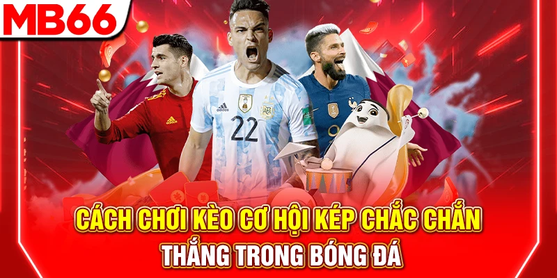 Cách Chơi Kèo Cơ Hội Kép Chắc Chắn Thắng Trong Bóng Đá 6 Cách Chơi Kèo Cơ Hội Kép Chắc Chắn Thắng Trong Bóng Đá