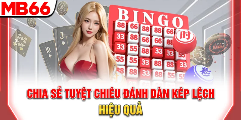 Dàn Đề Kép Lệch Chuẩn Xác - Mẹo Soi Cầu Hiệu Quả 2025 10 Chia sẻ tuyệt chiêu đánh dàn kép lệch hiệu quả