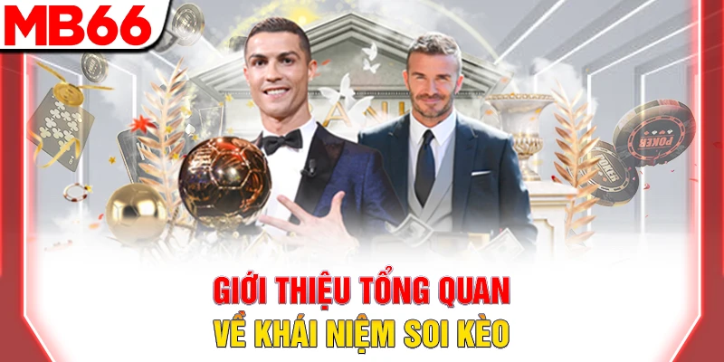 Hướng Dẫn Soi Kèo Bóng Đá Chuẩn Xác Nhất Năm 2025 Hiện Nay 7 Giới thiệu tổng quan về khái niệm soi kèo