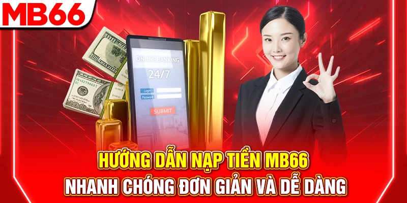 Hướng Dẫn Nạp Tiền MB66 Nhanh Chóng Đơn Giản Và Dễ Dàng 5 Hướng Dẫn Nạp Tiền MB66 Nhanh Chóng Đơn Giản Và Dễ Dàng