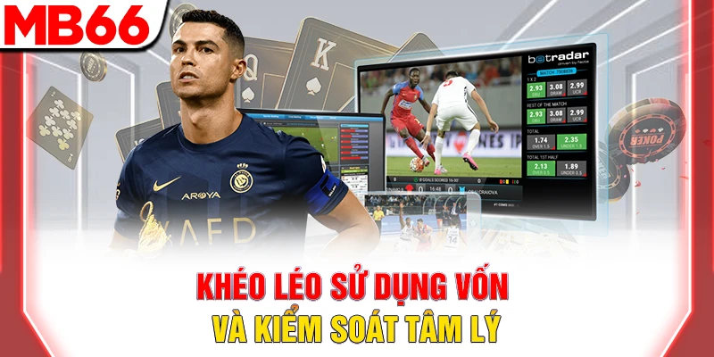 Top Chiến Thuật Cược Bóng Đá Giúp Tăng Lợi Nhuận 11 Khéo léo sử dụng vốn và kiểm soát tâm lý