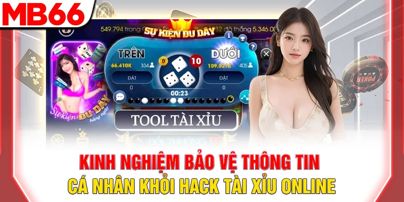 Sự Thật Về Hack Tài Xỉu Online Và Cách Phòng Tránh 11 Kinh nghiệm bảo vệ thông tin cá nhân khỏi hack tài xỉu online