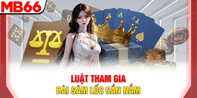 Luật tham gia bài sâm lốc cần nắm