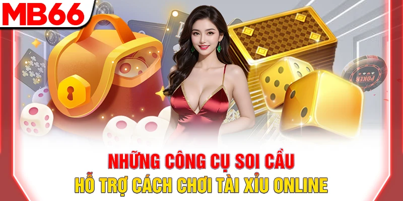 Những công cụ soi cầu hỗ trợ cách chơi tài xỉu online