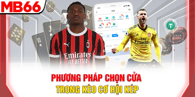 Cách Chơi Kèo Cơ Hội Kép Chắc Chắn Thắng Trong Bóng Đá 9 Phương pháp chọn cửa trong kèo cơ hội kép