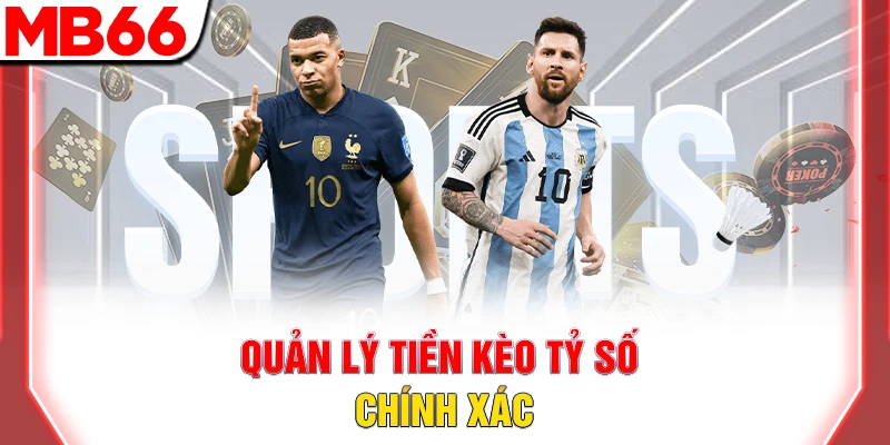 Cách Soi Kèo Tỷ Số Chính Xác Trong Bóng Đá Từ Dân Chuyên 11 Quản lý tiền kèo tỷ số chính xác