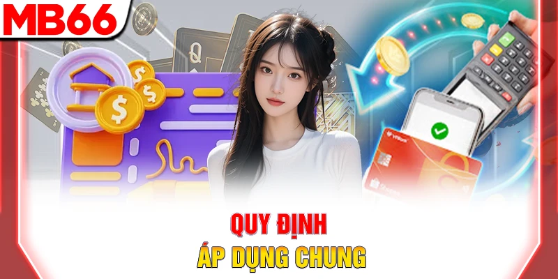 Quy Trình Rút Tiền MB66 Bảo Mật Và Cực Kỳ Nhanh Chóng 6 Quy định áp dụng chung