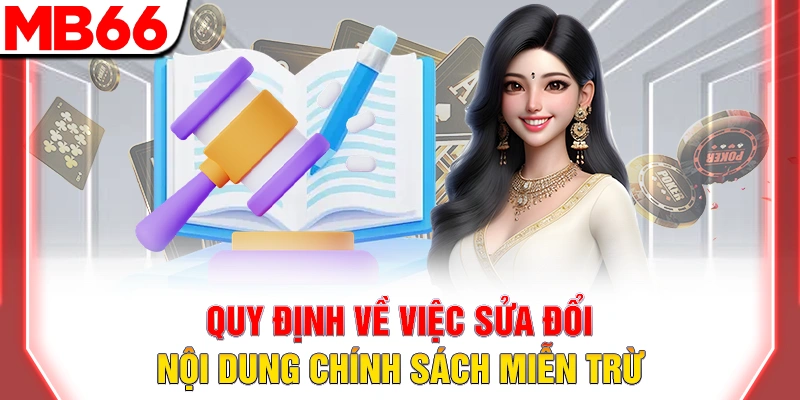 Miễn Trừ Trách Nhiệm MB66 - Quy Định Quan Trọng 10 Quy định về việc sửa đổi nội dung chính sách miễn trừ