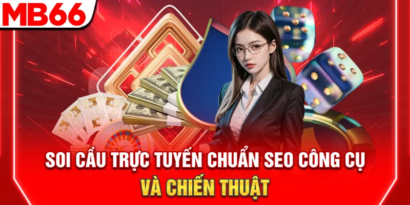 Soi Cầu Trực Tuyến Chính Xác – Công Cụ Và Chiến Thuật
