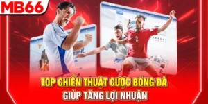 Top Chiến Thuật Cược Bóng Đá Giúp Tăng Lợi Nhuận